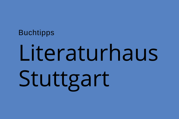 Bild mit der Aufschrift Buchtipps von Literaturhaus Stuttgart